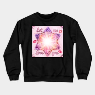 Let me LOVE you Crewneck Sweatshirt